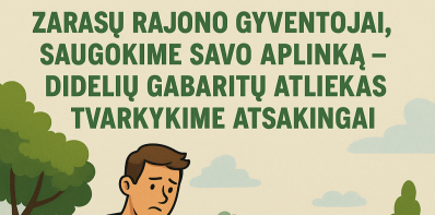 Zarasų rajono gyventojai, saugokime savo aplinką – didelių gabaritų atliekas tvarkykime atsakingai!
