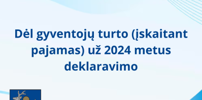 Dėl gyventojų turto (įskaitant pajamas) už 2024 metus deklaravimo