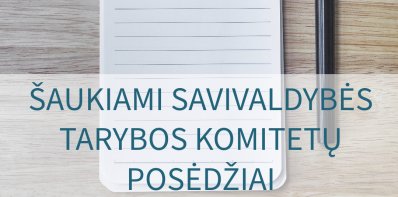 Šaukiami Savivaldybės tarybos komitetų posėdžiai
