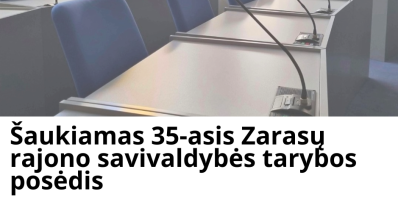 Šaukiamas 35-asis Zarasų rajono savivaldybės tarybos posėdis