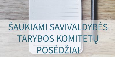 Šaukiami Savivaldybės tarybos komitetų posėdžiai
