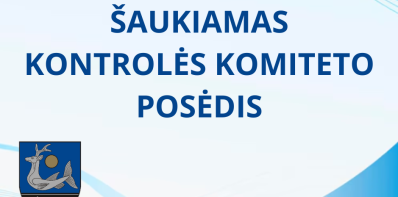 Šaukiamas Kontrolės komiteto posėdis