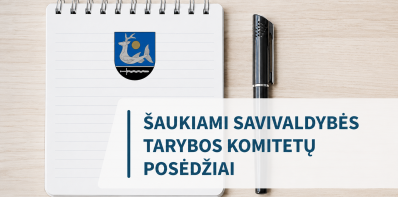 Šaukiami Savivaldybės tarybos komitetų posėdžiai